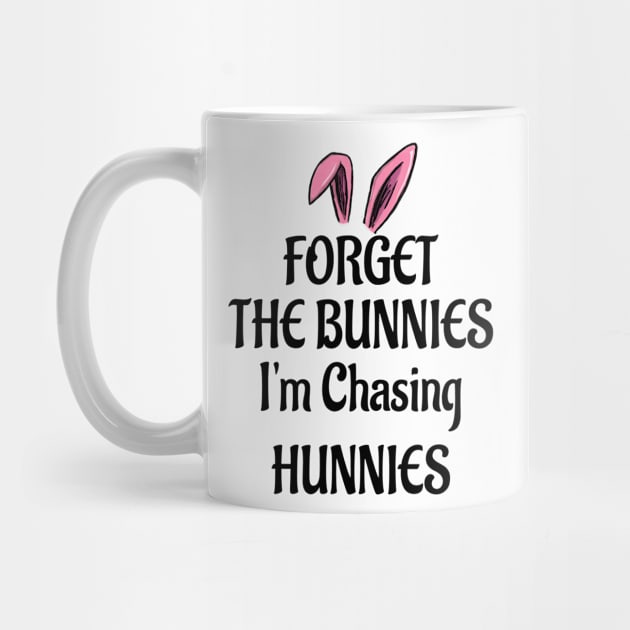 Forget The Bunnies I'm Chasing Hunnies by Doc Maya